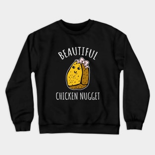 Beautiful Chicken Nugget Crewneck Sweatshirt